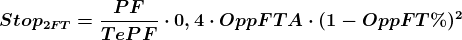 \boldsymbol{Stop_{2FT}=\frac{PF}{TePF}\cdot 0,4\cdot OppFTA\cdot (1-OppFT\%)^{2}}
